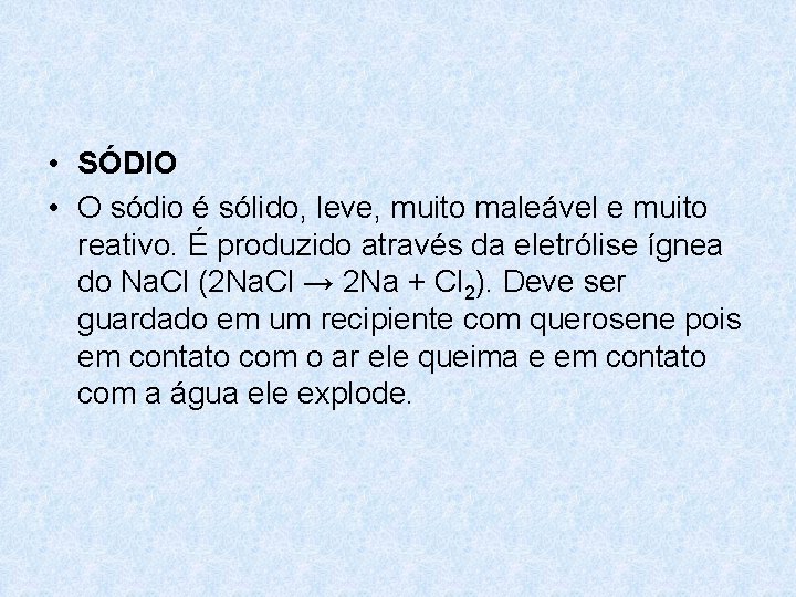 • SÓDIO • O sódio é sólido, leve, muito maleável e muito reativo. • SÓDIO • O sódio é sólido, leve, muito maleável e muito reativo.