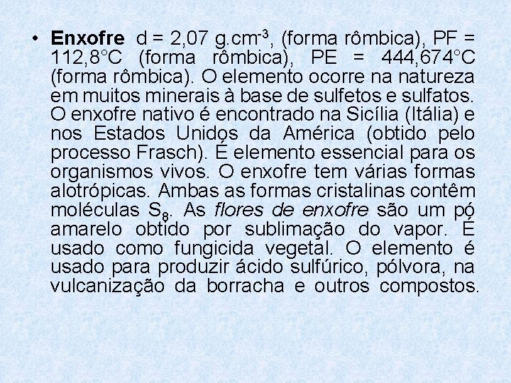 • Enxofre d = 2, 07 g. cm-3, (forma rômbica), PF = 112, • Enxofre d = 2, 07 g. cm-3, (forma rômbica), PF = 112,