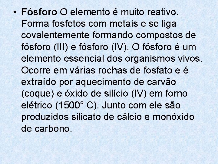 • Fósforo O elemento é muito reativo. Forma fosfetos com metais e se • Fósforo O elemento é muito reativo. Forma fosfetos com metais e se