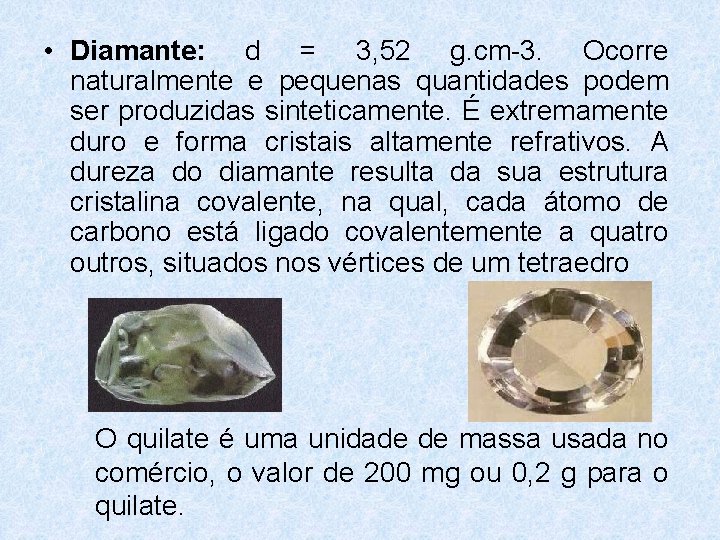 • Diamante: d = 3, 52 g. cm-3. Ocorre naturalmente e pequenas quantidades • Diamante: d = 3, 52 g. cm-3. Ocorre naturalmente e pequenas quantidades