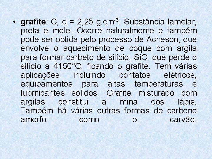 • grafite: C, d = 2, 25 g. cm-3. Substância lamelar, preta e • grafite: C, d = 2, 25 g. cm-3. Substância lamelar, preta e