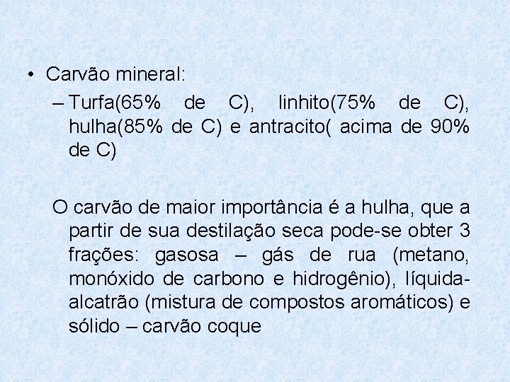 • Carvão mineral: – Turfa(65% de C), linhito(75% de C), hulha(85% de C) • Carvão mineral: – Turfa(65% de C), linhito(75% de C), hulha(85% de C)