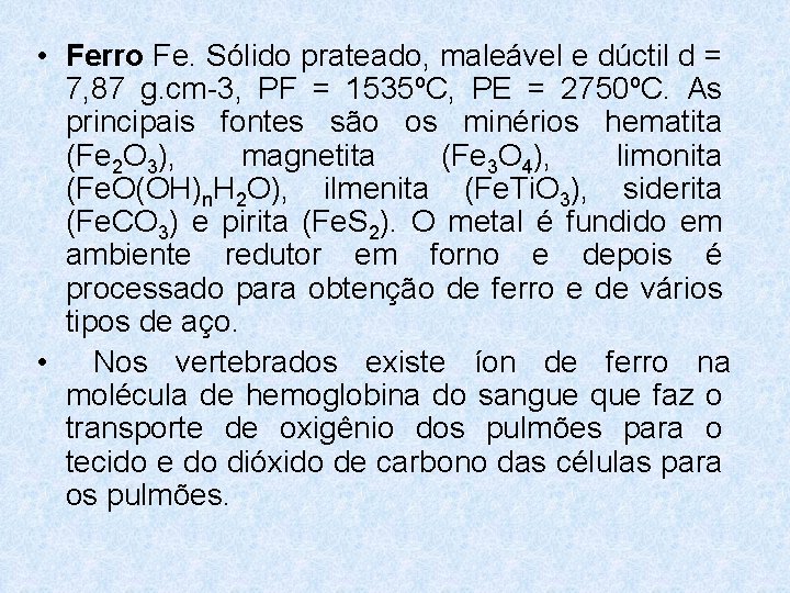 • Ferro Fe. Sólido prateado, maleável e dúctil d = 7, 87 g. • Ferro Fe. Sólido prateado, maleável e dúctil d = 7, 87 g.