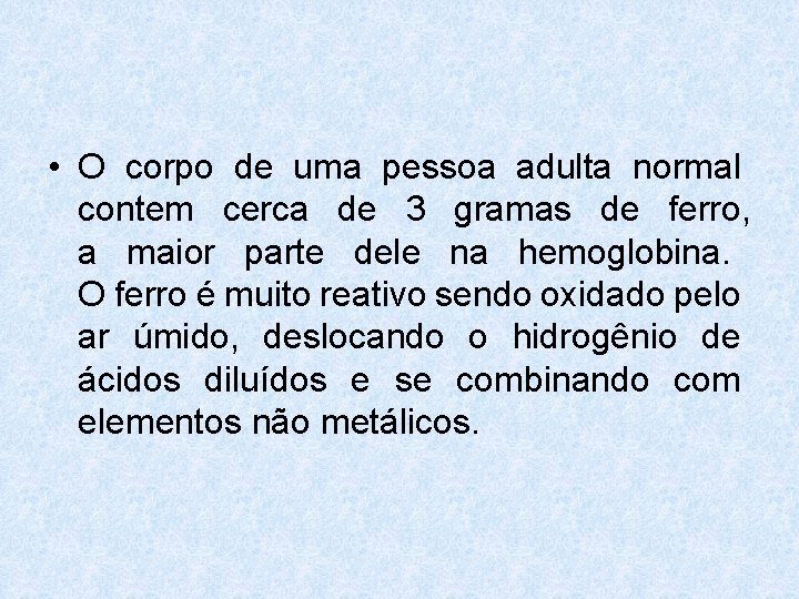 • O corpo de uma pessoa adulta normal contem cerca de 3 gramas • O corpo de uma pessoa adulta normal contem cerca de 3 gramas