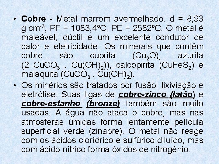 • Cobre - Metal marrom avermelhado. d = 8, 93 g. cm-3, PF • Cobre - Metal marrom avermelhado. d = 8, 93 g. cm-3, PF