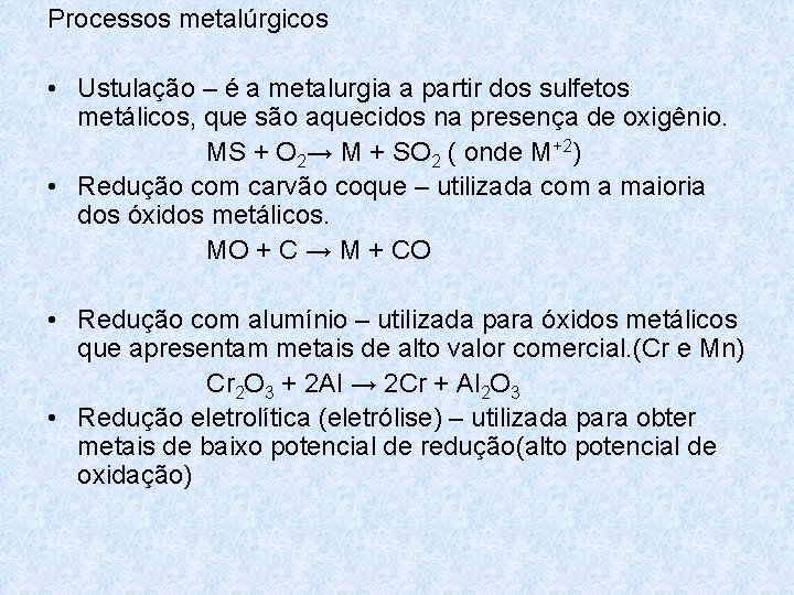 Processos metalúrgicos • Ustulação – é a metalurgia a partir dos sulfetos metálicos, que Processos metalúrgicos • Ustulação – é a metalurgia a partir dos sulfetos metálicos, que