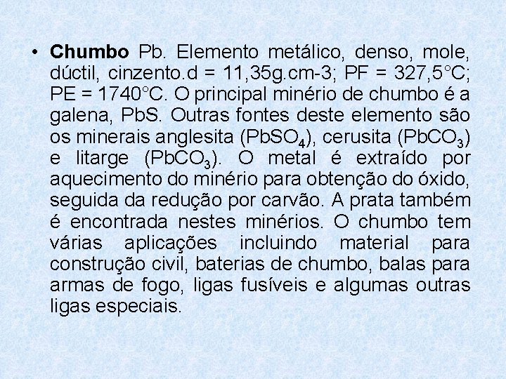 • Chumbo Pb. Elemento metálico, denso, mole, dúctil, cinzento. d = 11, 35 • Chumbo Pb. Elemento metálico, denso, mole, dúctil, cinzento. d = 11, 35