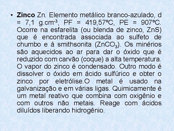 • Zinco Zn. Elemento metálico branco-azulado, d = 7, 1 g. cm-3, PF • Zinco Zn. Elemento metálico branco-azulado, d = 7, 1 g. cm-3, PF