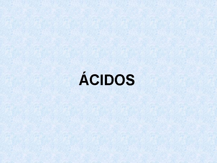 ÁCIDOS ÁCIDOS