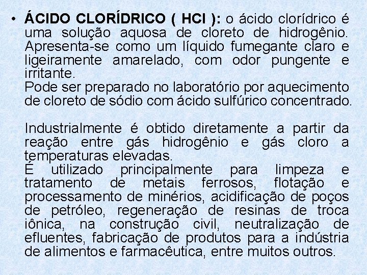 • ÁCIDO CLORÍDRICO ( HCl ): o ácido clorídrico é uma solução aquosa • ÁCIDO CLORÍDRICO ( HCl ): o ácido clorídrico é uma solução aquosa