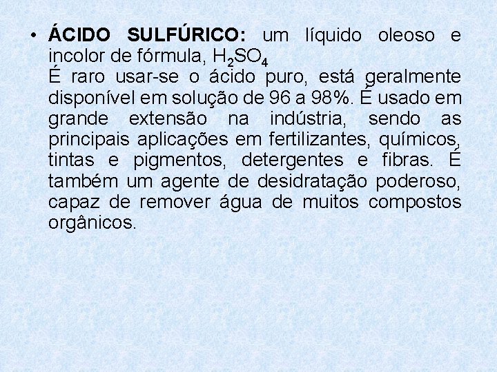 • ÁCIDO SULFÚRICO: um líquido oleoso e incolor de fórmula, H 2 SO • ÁCIDO SULFÚRICO: um líquido oleoso e incolor de fórmula, H 2 SO