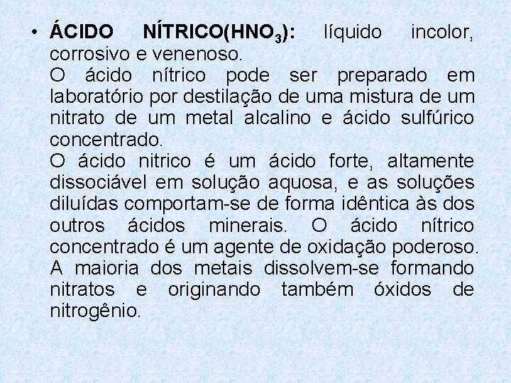 • ÁCIDO NÍTRICO(HNO 3): líquido incolor, corrosivo e venenoso. O ácido nítrico pode • ÁCIDO NÍTRICO(HNO 3): líquido incolor, corrosivo e venenoso. O ácido nítrico pode