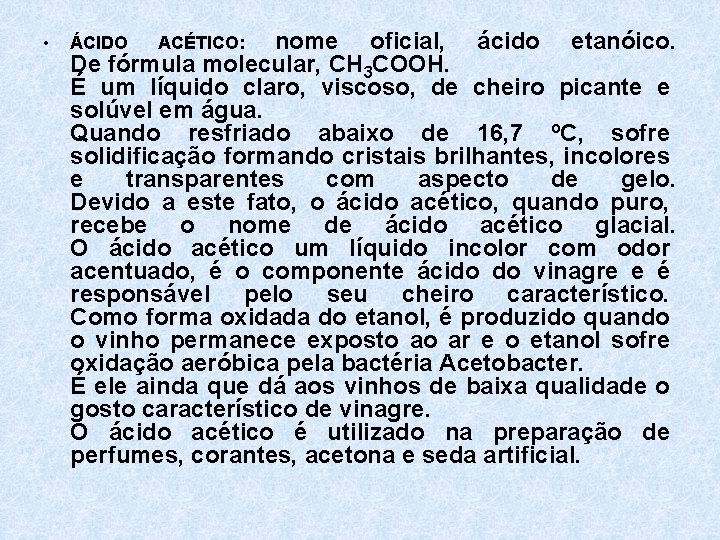 • nome oficial, ácido etanóico. De fórmula molecular, CH 3 COOH. É um • nome oficial, ácido etanóico. De fórmula molecular, CH 3 COOH. É um