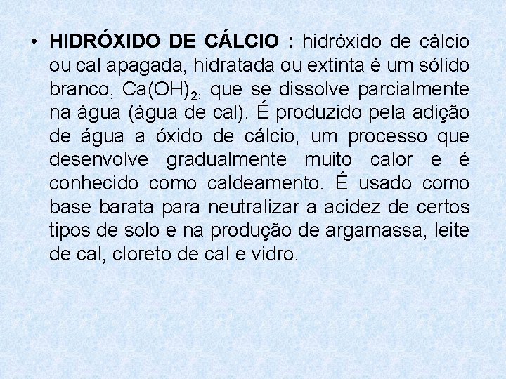 • HIDRÓXIDO DE CÁLCIO : hidróxido de cálcio ou cal apagada, hidratada ou • HIDRÓXIDO DE CÁLCIO : hidróxido de cálcio ou cal apagada, hidratada ou