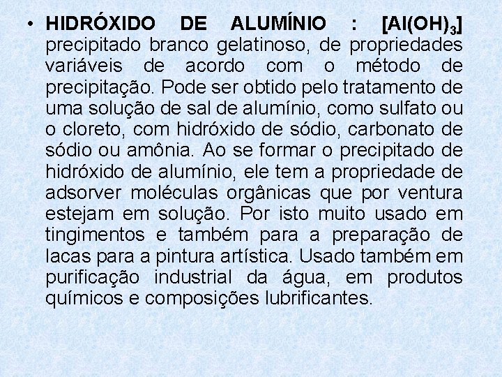  • HIDRÓXIDO DE ALUMÍNIO : [Al(OH)3] precipitado branco gelatinoso, de propriedades variáveis de
