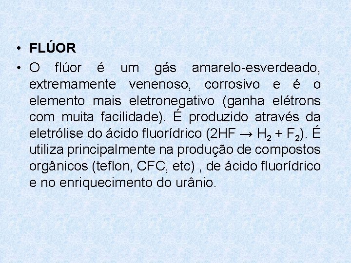 • FLÚOR • O flúor é um gás amarelo-esverdeado, extremamente venenoso, corrosivo e • FLÚOR • O flúor é um gás amarelo-esverdeado, extremamente venenoso, corrosivo e