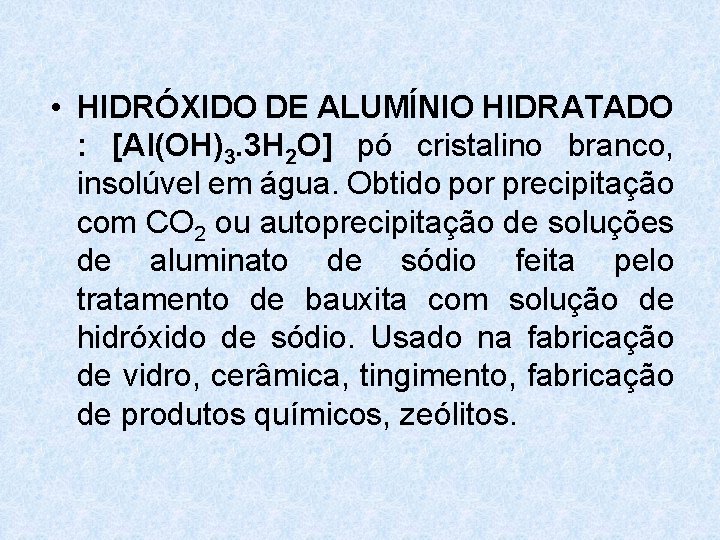  • HIDRÓXIDO DE ALUMÍNIO HIDRATADO : [Al(OH)3. 3 H 2 O] pó cristalino