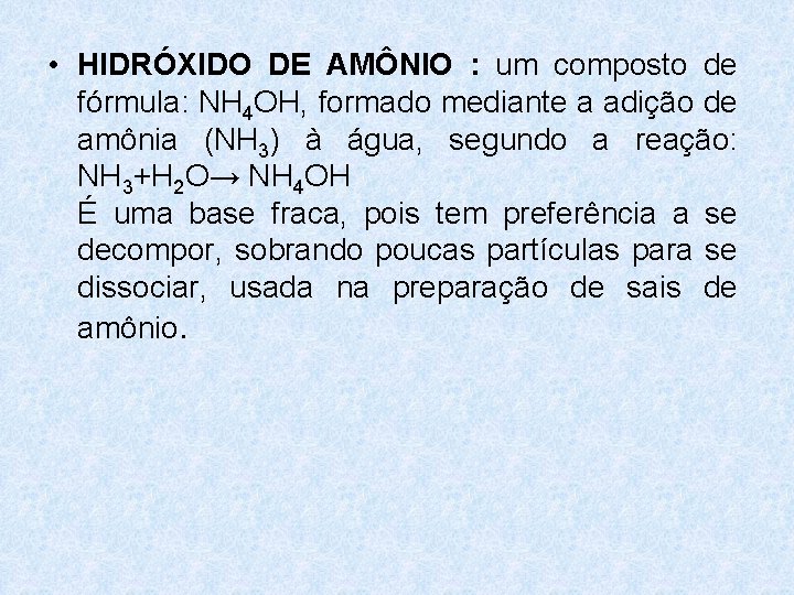 • HIDRÓXIDO DE AMÔNIO : um composto de fórmula: NH 4 OH, formado • HIDRÓXIDO DE AMÔNIO : um composto de fórmula: NH 4 OH, formado