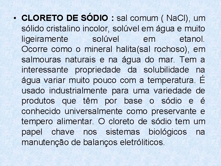 • CLORETO DE SÓDIO : sal comum ( Na. Cl), um sólido cristalino • CLORETO DE SÓDIO : sal comum ( Na. Cl), um sólido cristalino