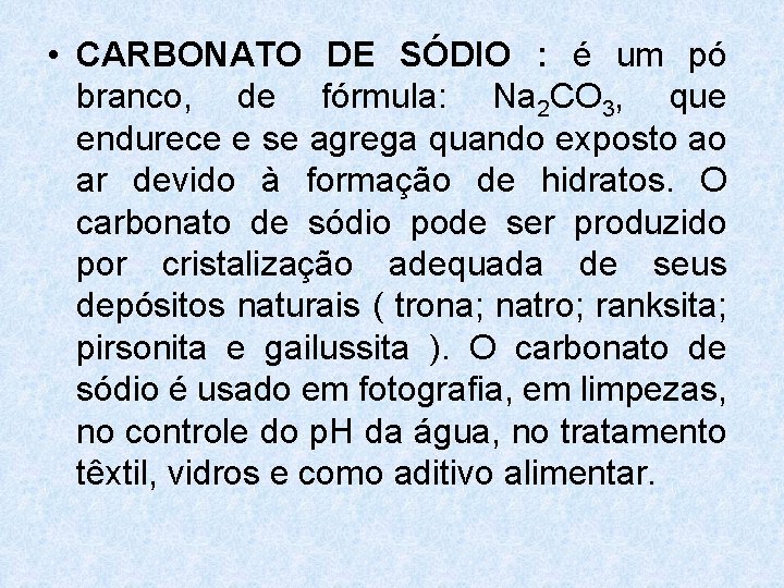 • CARBONATO DE SÓDIO : é um pó branco, de fórmula: Na 2 • CARBONATO DE SÓDIO : é um pó branco, de fórmula: Na 2