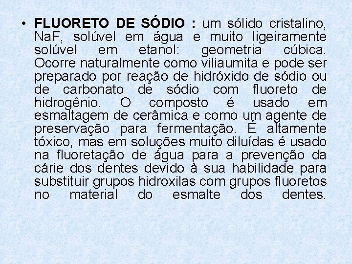 • FLUORETO DE SÓDIO : um sólido cristalino, Na. F, solúvel em água • FLUORETO DE SÓDIO : um sólido cristalino, Na. F, solúvel em água