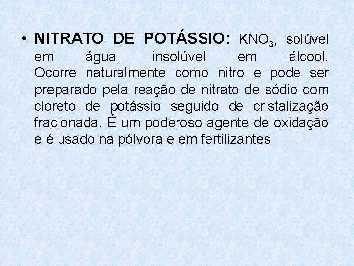 • NITRATO DE POTÁSSIO: KNO 3, solúvel em água, insolúvel em álcool. Ocorre • NITRATO DE POTÁSSIO: KNO 3, solúvel em água, insolúvel em álcool. Ocorre