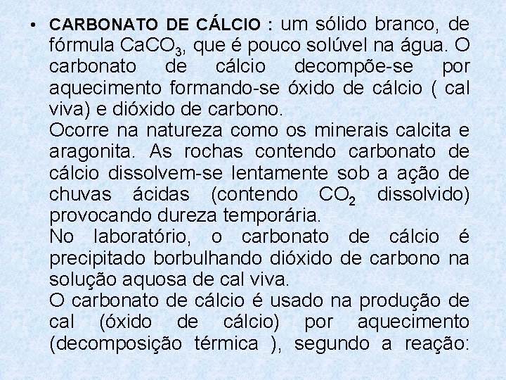 • CARBONATO DE CÁLCIO : um sólido branco, de fórmula Ca. CO 3, • CARBONATO DE CÁLCIO : um sólido branco, de fórmula Ca. CO 3,