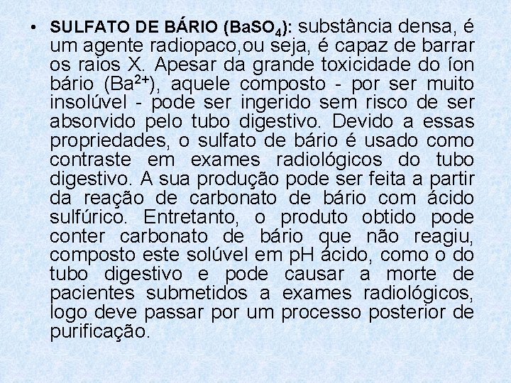 • SULFATO DE BÁRIO (Ba. SO 4): substância densa, é um agente radiopaco, • SULFATO DE BÁRIO (Ba. SO 4): substância densa, é um agente radiopaco,