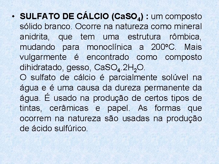 • SULFATO DE CÁLCIO (Ca. SO 4) : um composto sólido branco. Ocorre • SULFATO DE CÁLCIO (Ca. SO 4) : um composto sólido branco. Ocorre