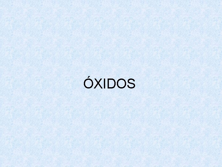 ÓXIDOS ÓXIDOS