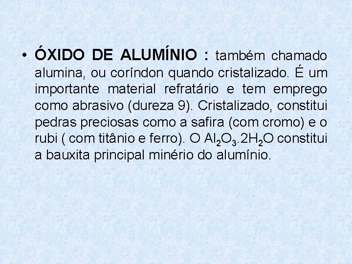 • ÓXIDO DE ALUMÍNIO : também chamado alumina, ou coríndon quando cristalizado. É • ÓXIDO DE ALUMÍNIO : também chamado alumina, ou coríndon quando cristalizado. É