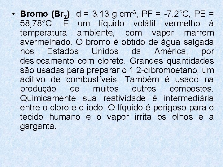 • Bromo (Br 2) d = 3, 13 g. cm-3, PF = -7, • Bromo (Br 2) d = 3, 13 g. cm-3, PF = -7,