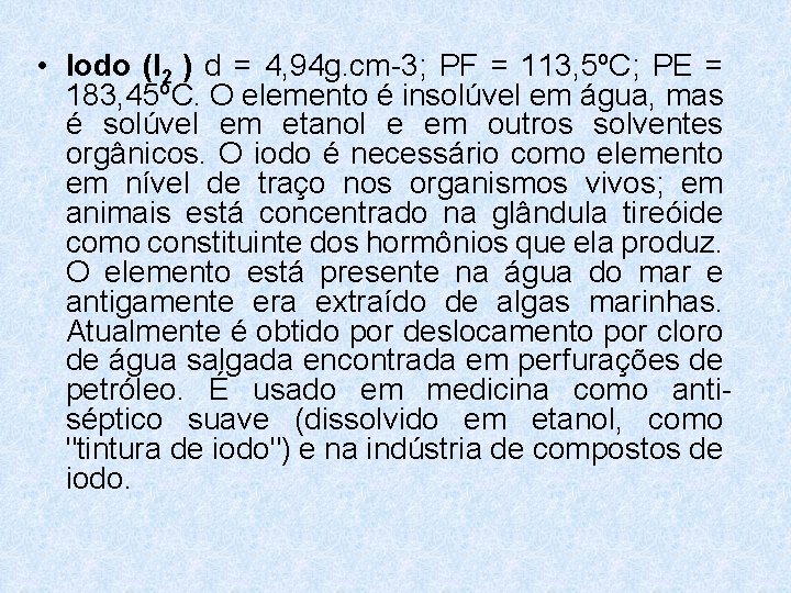 • Iodo (I 2 ) d = 4, 94 g. cm-3; PF = • Iodo (I 2 ) d = 4, 94 g. cm-3; PF =