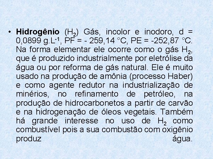 • Hidrogênio (H 2) Gás, incolor e inodoro, d = 0, 0899 g. • Hidrogênio (H 2) Gás, incolor e inodoro, d = 0, 0899 g.