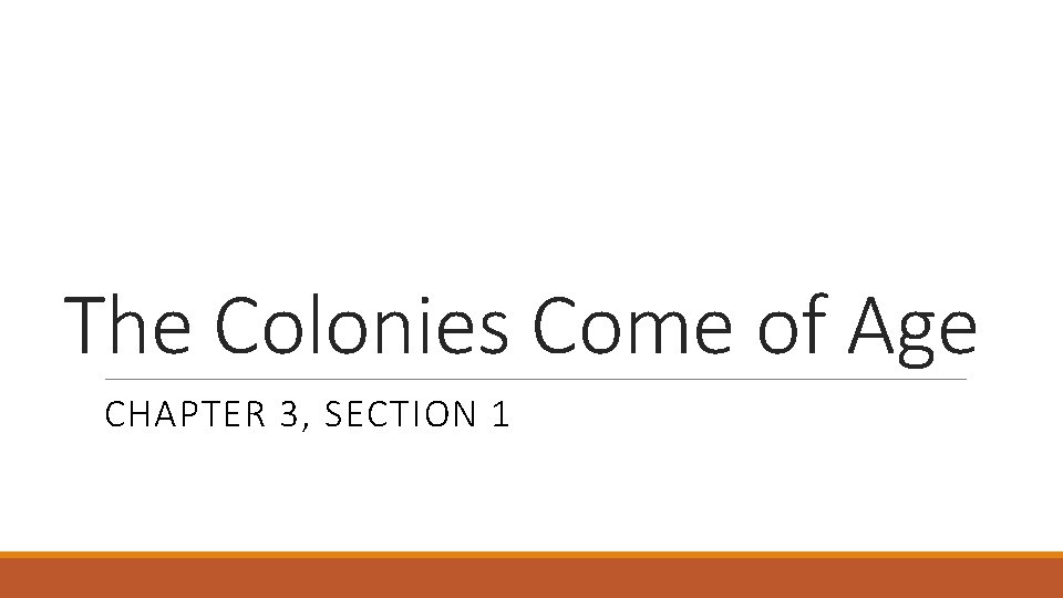 The Colonies Come of Age CHAPTER 3, SECTION 1 