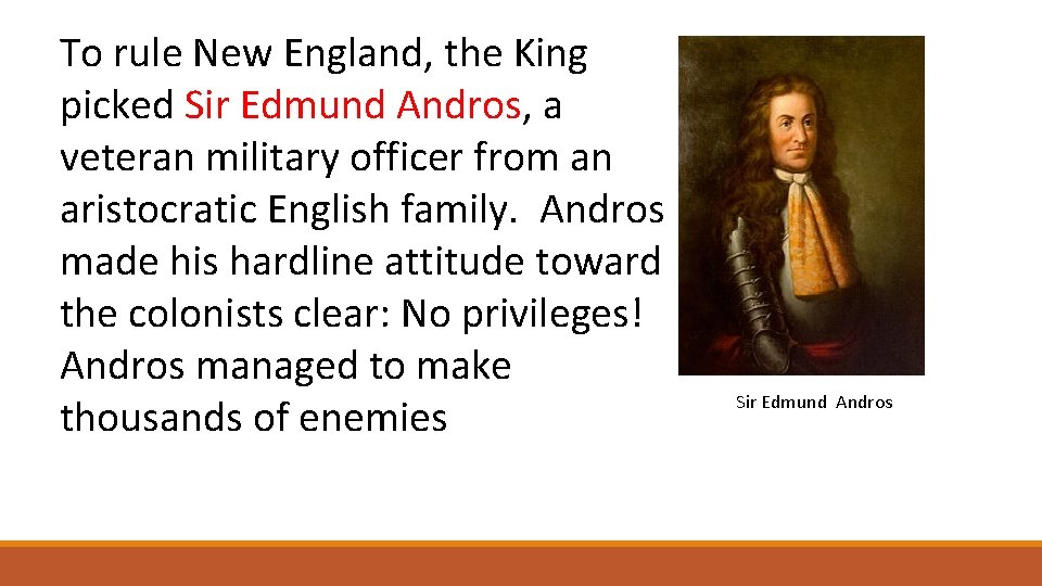 To rule New England, the King picked Sir Edmund Andros, a veteran military officer