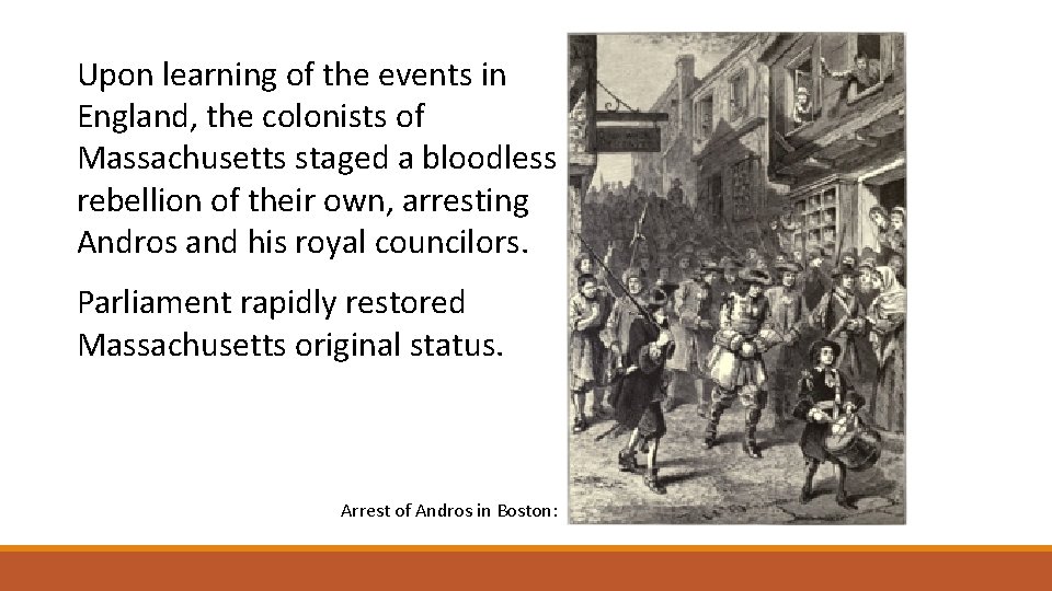 Upon learning of the events in England, the colonists of Massachusetts staged a bloodless