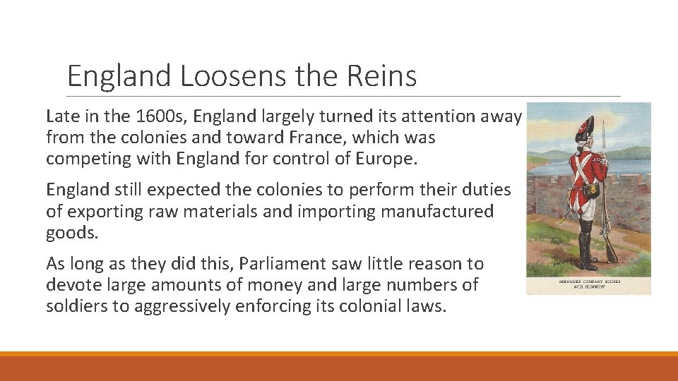 England Loosens the Reins Late in the 1600 s, England largely turned its attention