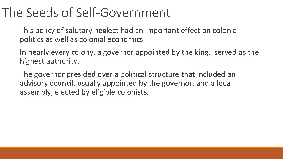 The Seeds of Self-Government This policy of salutary neglect had an important effect on