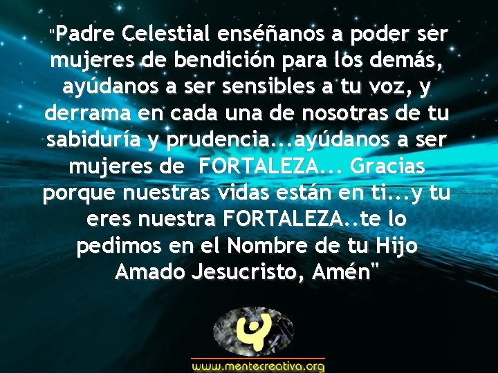 "Padre Celestial enséñanos a poder ser mujeres de bendición para los demás, ayúdanos a