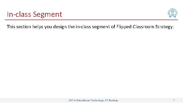 In-class Segment This section helps you design the in-class segment of Flipped Classroom Strategy.
