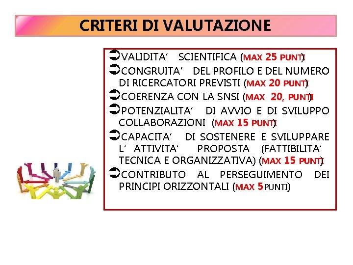 CRITERI DI VALUTAZIONE ÜVALIDITA’ SCIENTIFICA (MAX 25 PUNTI) ÜCONGRUITA’ DEL PROFILO E DEL NUMERO CRITERI DI VALUTAZIONE ÜVALIDITA’ SCIENTIFICA (MAX 25 PUNTI) ÜCONGRUITA’ DEL PROFILO E DEL NUMERO