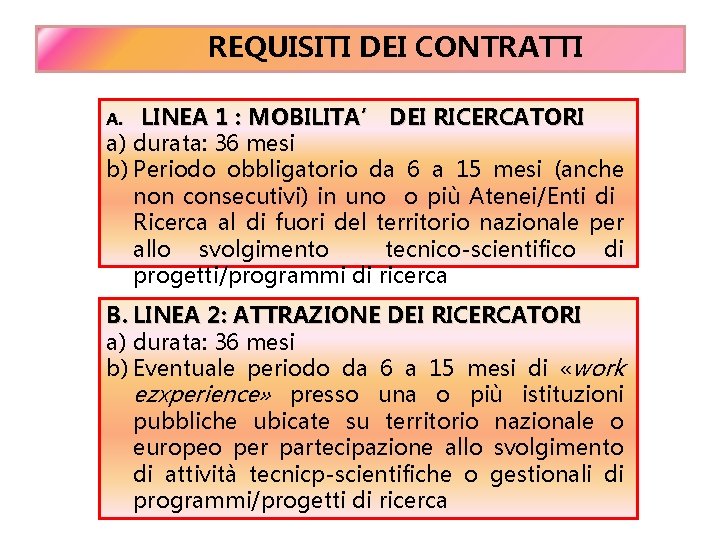 REQUISITI DEI CONTRATTI LINEA 1 : MOBILITA’ DEI RICERCATORI a) durata: 36 mesi b) REQUISITI DEI CONTRATTI LINEA 1 : MOBILITA’ DEI RICERCATORI a) durata: 36 mesi b)