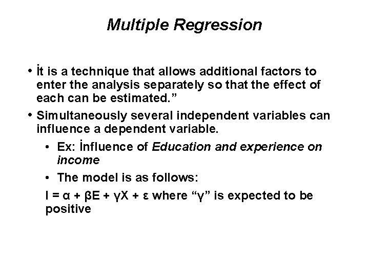 Multiple Regression • İt is a technique that allows additional factors to enter the