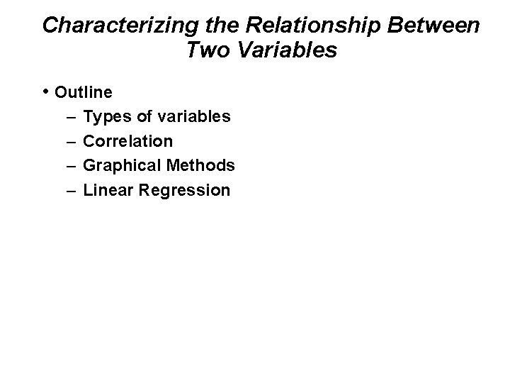 Characterizing the Relationship Between Two Variables • Outline – – Types of variables Correlation