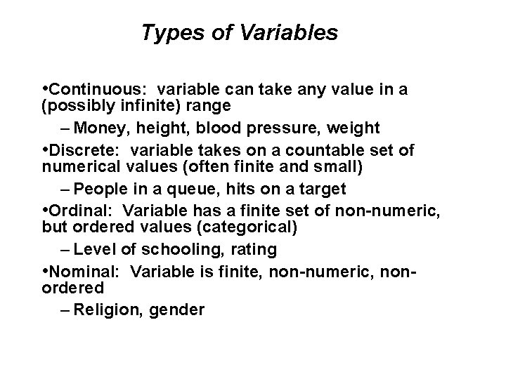 Types of Variables • Continuous: variable can take any value in a (possibly infinite)