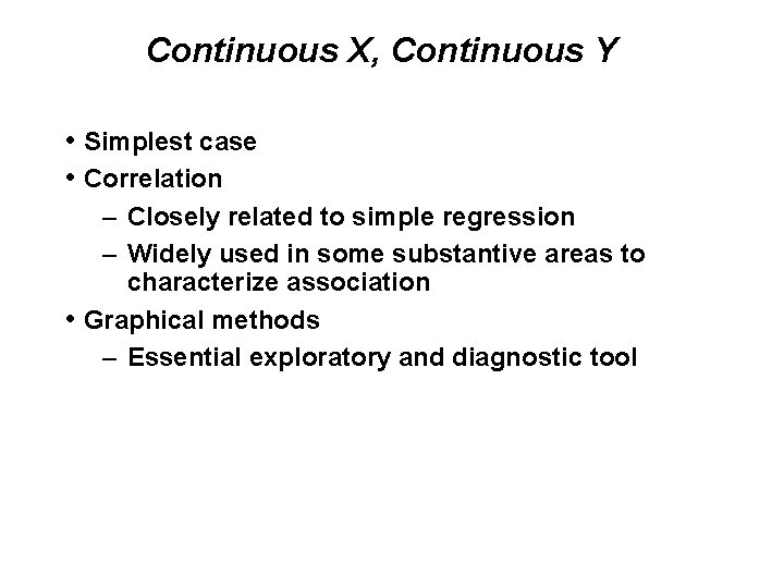 Continuous X, Continuous Y • Simplest case • Correlation – Closely related to simple