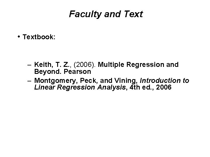 Faculty and Text • Textbook: – Keith, T. Z. , (2006). Multiple Regression and