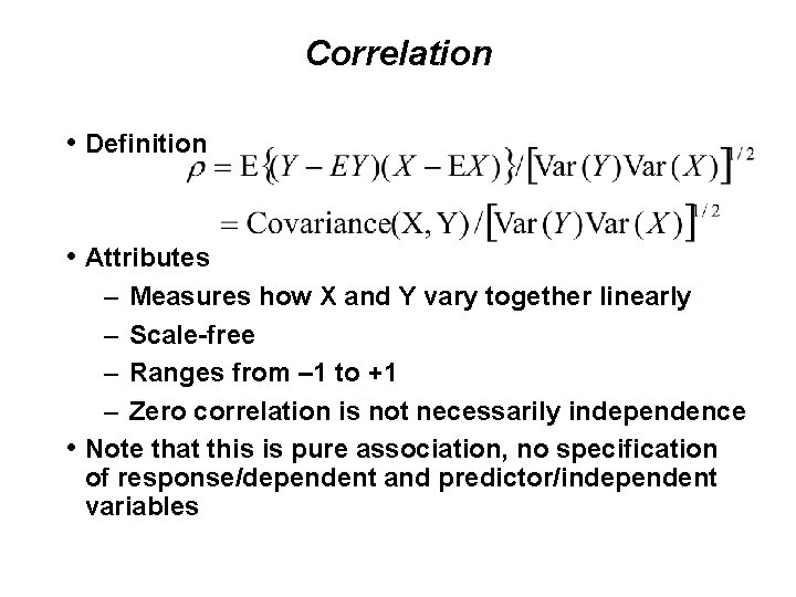 Correlation • Definition • Attributes – Measures how X and Y vary together linearly