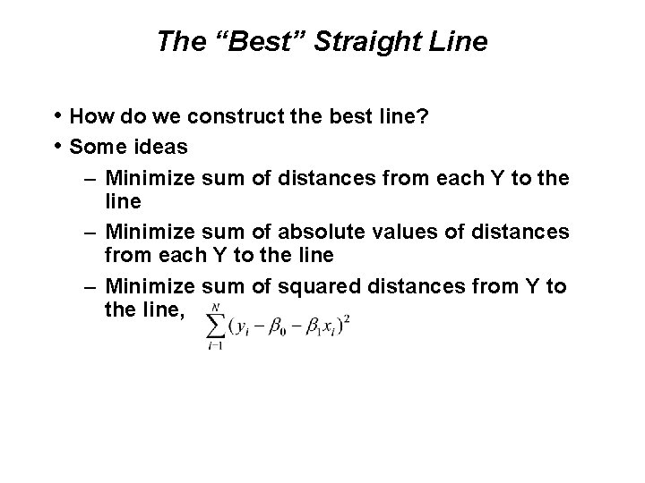 The “Best” Straight Line • How do we construct the best line? • Some